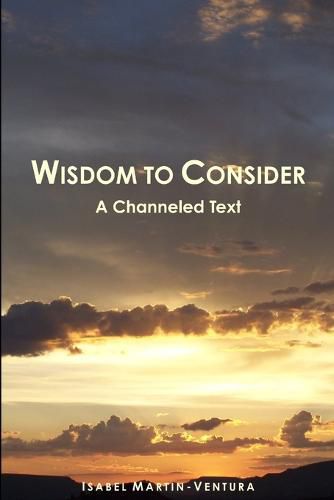 Cover image for Wisdom to Consider - A Channeled Text