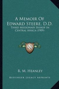 Cover image for A Memoir of Edward Steere, D.D.: Third Missionary Bishop in Central Africa (1909)