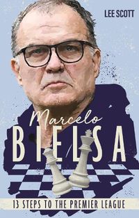 Cover image for Marcelo Bielsa: Thirteen Steps to the Premier League