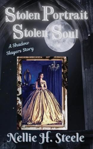 Cover image for Stolen Portrait Stolen Soul: A Shadow Slayers Story