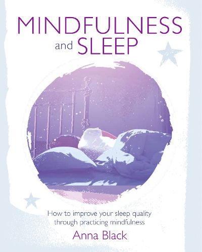 Cover image for Mindfulness and Sleep: How to Improve Your Sleep Quality Through Practicing Mindfulness