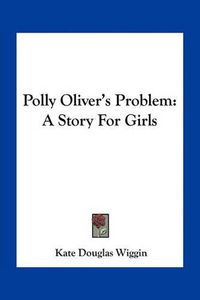 Cover image for Polly Oliver's Problem: A Story for Girls