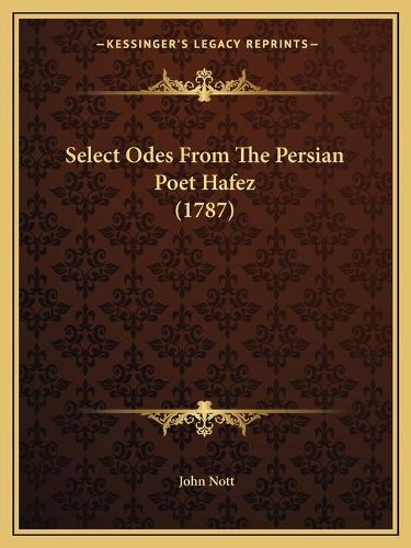 Cover image for Select Odes from the Persian Poet Hafez (1787)