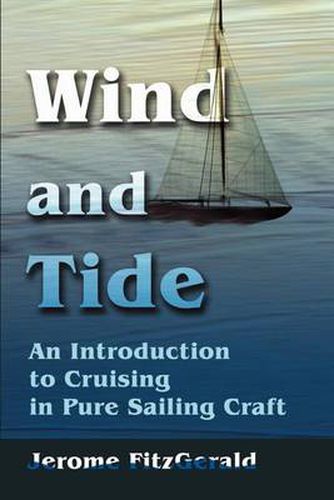 Cover image for Wind and Tide: An Introduction to Cruising in Pure Sailing Craft