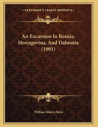 Cover image for An Excursion in Bosnia, Hercegovina, and Dalmatia (1901)