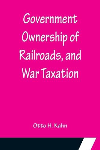 Cover image for Government Ownership of Railroads, and War Taxation