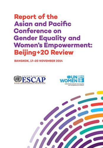 Report of the Asian and Pacific Conference on gender equality and women's empowerment: Beijing 20 review, Bangkok, 17-20 November 2014