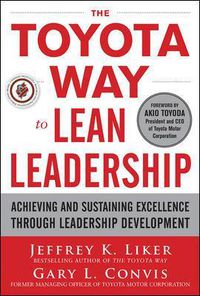 Cover image for The Toyota Way to Lean Leadership:  Achieving and Sustaining Excellence through Leadership Development