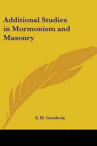 Cover image for Additional Studies in Mormonism and Masonry