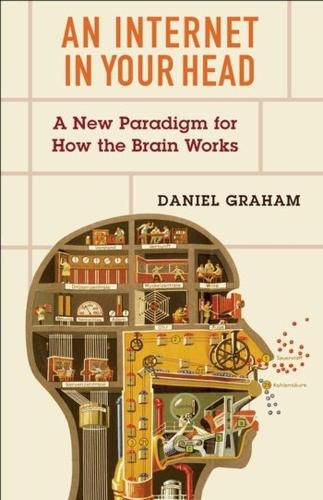 Cover image for An Internet in Your Head: A New Paradigm for How the Brain Works
