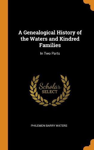 Cover image for A Genealogical History of the Waters and Kindred Families: In Two Parts