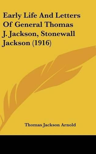 Cover image for Early Life and Letters of General Thomas J. Jackson, Stonewall Jackson (1916)