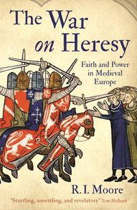 Cover image for The War On Heresy: Faith and Power in Medieval Europe