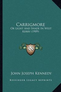 Cover image for Carrigmore: Or Light and Shade in West Kerry (1909)