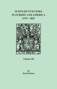 Cover image for Scots-Dutch Links in Europe and America, 1575-1825. Volume III