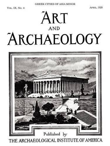 Cover image for Art and Archaeology, Vol. 9, No. 4: Greek Cities of Asia Minor, April 1920