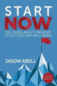 Cover image for Start Now: The Young Adult's Passport to Success and Well-Being