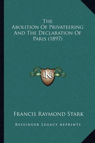 The Abolition of Privateering and the Declaration of Paris (1897)