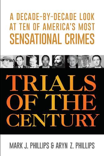 Cover image for Trials of the Century: A Decade-by-Decade Look at Ten of America's Most Sensational Crimes