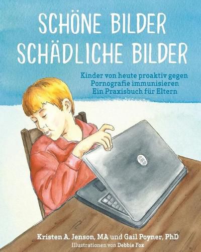 Cover image for Schoene Bilder Schadliche Bilder: Kinder von heute proaktiv gegen Pornografie immunisieren Ein Praxisbuch fur Eltern