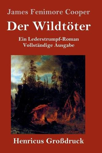 Cover image for Der Wildtoeter (Grossdruck): Ein Lederstrumpf-Roman Vollstandige Ausgabe