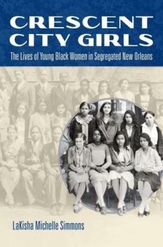 Cover image for Crescent City Girls: The Lives of Young Black Women in Segregated New Orleans