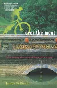 Cover image for Over the Moat: Love Among the Ruins of Imperial Vietnam