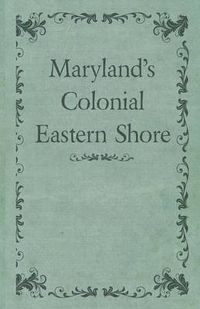 Cover image for Maryland's Colonial Eastern Shore
