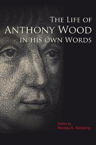 Cover image for The Life of Anthony Wood in His Own Words