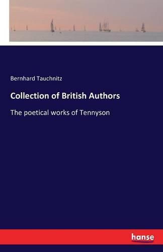 Collection of British Authors: The poetical works of Tennyson