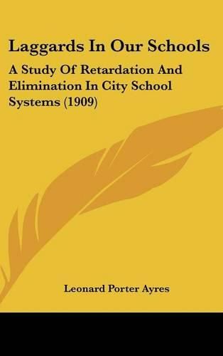 Cover image for Laggards in Our Schools: A Study of Retardation and Elimination in City School Systems (1909)