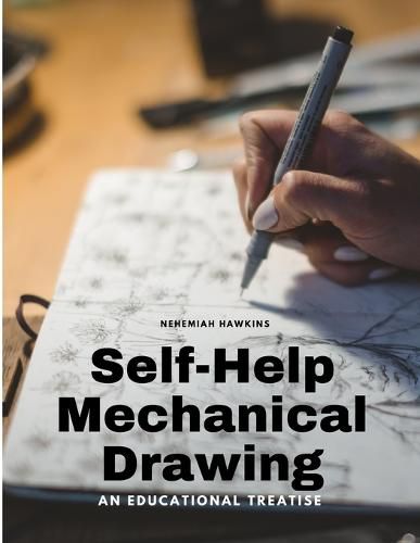 Cover image for Self-Help Mechanical Drawing - An Educational Treatise