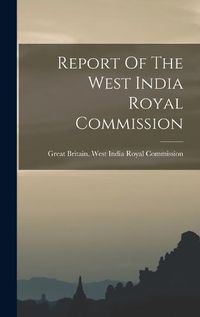 Cover image for Report Of The West India Royal Commission