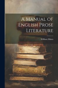 Cover image for A Manual of English Prose Literature