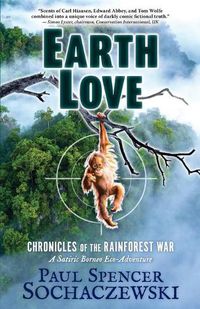 Cover image for EarthLove: Chronicles of the Rainforest War, A Satiric Borneo Eco-Adventure