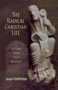 Cover image for The Radical Christian Life: A Year with Saint Benedict