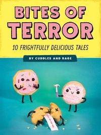 Cover image for Bites of Terror: Ten Frightfully Delicious Tales