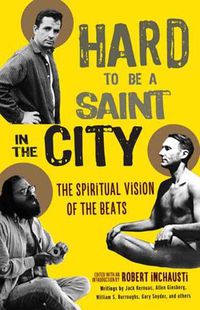 Cover image for Hard to Be a Saint in the City: The Spiritual Vision of the Beats