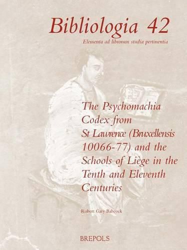 Cover image for The 'Psychomachia' Codex from St. Lawrence (Bruxellensis 10066-77) and the Schools of Liege in the Tenth and Eleventh Centuries