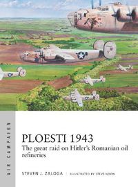 Cover image for Ploesti 1943: The great raid on Hitler's Romanian oil refineries