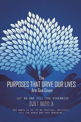 Cover image for The Purposes That Drive Our Lives Are God Given: Let No One Tell You Otherwise