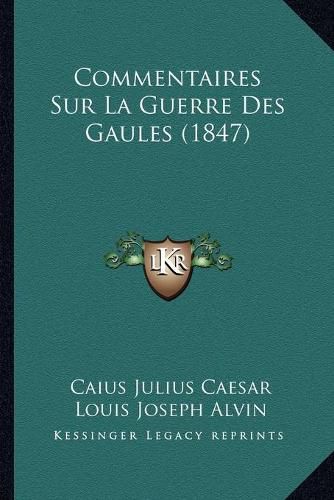 Commentaires Sur La Guerre Des Gaules (1847)