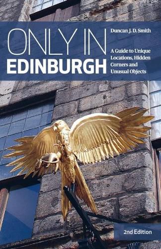 Cover image for Only in Edinburgh: A Guide to Unique Locations, Hidden Corners and Unusual Objects