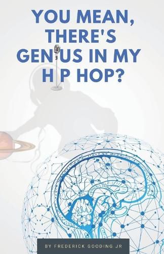 Cover image for You Mean, There's GENIUS in My Hip Hop?: The Complete Guide to Understanding Underground HipHopology