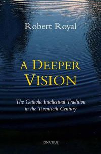 Cover image for A Deeper Vision: The Catholic Intellectual Tradition in the Twentieth Century