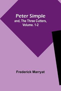 Cover image for Peter Simple; and, The Three Cutters, Vol. 1-2