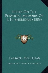 Cover image for Notes on the Personal Memoirs of P. H. Sheridan (1889) Notes on the Personal Memoirs of P. H. Sheridan (1889)