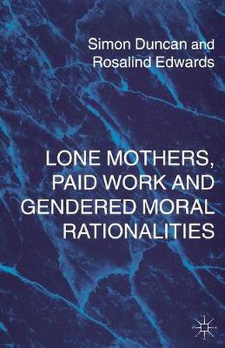 Lone Mothers, Paid Work and Gendered Moral Rationalitie