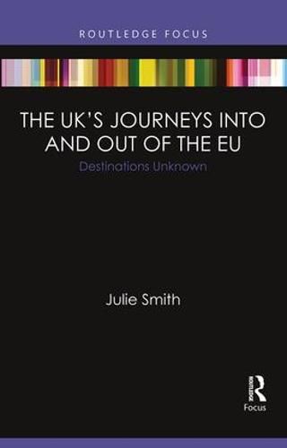 The United Kingdom's Journeys into and out of the European Union: Destinations Unknown