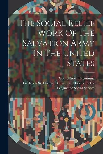 Cover image for The Social Relief Work Of The Salvation Army In The United States